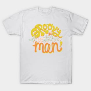 Be Groovy or Leave Man T-Shirt